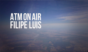 ATM ON AIR. Filipe Luis: 